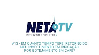 NetaTV 13  Em quanto tempo terei retorno do meu investimento em irrigação por gotejamento em café [upl. by Sineray]