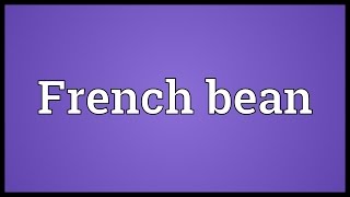 French bean Meaning [upl. by Anua326]