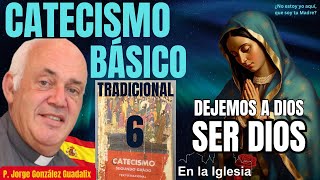 CATECISMO BÁSICO TRADICIONAL 6 DEJEMOS ADIOS SER DIOS [upl. by Kilbride266]