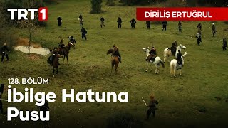 Diriliş Ertuğrul 128 Bölüm  İlbilge hatuna pusu [upl. by Navak]