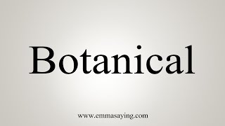 How To Say Botanical [upl. by Mast]