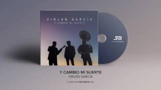 Virlan Garcia  Y Cambio Mi Suerte Official Audio [upl. by Accebor167]