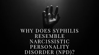 Why Does SYPHILIS Resemble Narcissistic Personality Disorder NPD [upl. by Ise]