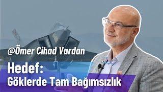 Hedef Göklerde Tam Bağımsızlık  TUSAŞ Yönetim Kurulu Başkanı Ömer Cihad Vardan [upl. by Jareen]