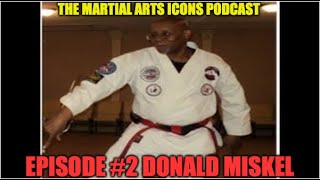 MARTIAL ARTS ICONS PODCAST Episode 2 quotDonald Miskelquot [upl. by Reeher]