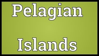 Pelagian Islands Meaning [upl. by Ramuk336]