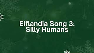 Elflandia Song 3 Silly Humans Lyric Video [upl. by Coe91]