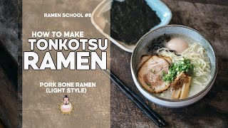 RAMEN SCHOOL 8  How to Make Tonkotsu Ramen [upl. by Aldo829]