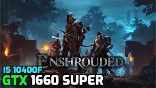 Enshrouded  GTX 1660 Super  i5 10400f  Benchmark [upl. by Marsland25]