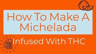 How To Make a Michelada  Cannabis Infused [upl. by Ilojne634]