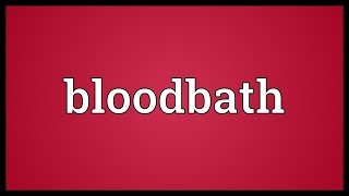 Bloodbath Meaning [upl. by Nagem]