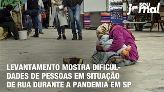 Levantamento mostra dificuldades de pessoas em situação de rua durante a pandemia em SP [upl. by Edniya]