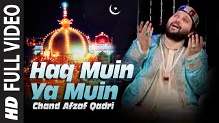 Haq Muin Ya Muin Ajmer Sharif Qawwaliyan  Chand Afzaf Qadri  Tere Naam Ki Barqat Hai Khwaja [upl. by Thacker]