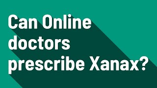 Can Online doctors prescribe Xanax [upl. by Scherle]