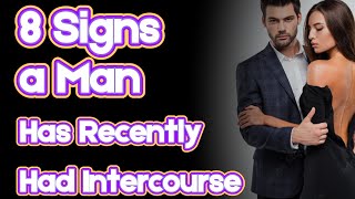 8 Signs a Man Has Recently Had Intercourse Women Must Know [upl. by Acinoj]