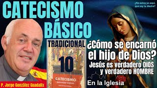 CATECISMO BÁSICO TRADICIONAL10 ¿CÓMO SE ENCARNÓ EL HIJO DE DIOS VERDADERO DIOS Y VERDADERO HOMBRE [upl. by Isman]