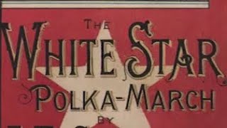 The White Star PolkaMarch 1890 [upl. by Chen2]