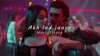 Akh lad jaave  Loveyatri  slowed  reverbed   Music Escape [upl. by Abekam]