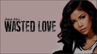 Jhené Aiko  Wasted Love Lyrics [upl. by Kalasky]