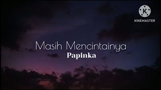 Masih Mencintainya  Papinka lirik [upl. by Bradlee]