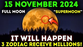 🚨 Its Coming Full Moon on November 15 2024 3 Zodiac Signs Receive Billions 🌑 [upl. by Atined438]