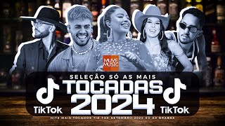 SÓ AS MAIS TOCADAS TIK TOK SETEMBRO 2024  SELEÇÃO HITS TIK TOK 2024  SÓ AS TOP TIK TOK 2024 [upl. by Aznofla]