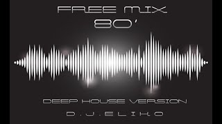 DEEP HOUSE VERSION  FREE MIX 80  PART 1 MIX BY DJ ELIKO [upl. by Jone664]