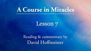 ACIM Lessons 7 quotI see only the pastquot Plus Text with David Hoffmeister A Course in Miracles [upl. by Adigirb529]