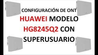 CONFIGURACION DE ONT HUAWEI MODELOHG8245Q21 CON SUPERUSUARIOFIBRA OPTICAECHOLIFE HG8245Q2 GPON [upl. by Diley]