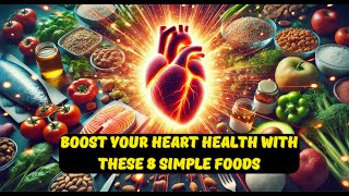 Boost Your Heart Health with These 8 Simple Foods [upl. by Jenette]