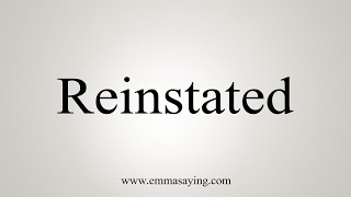 How To Say Reinstated [upl. by Cori450]