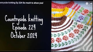 Countryside knitting Ep 224 So much to show you [upl. by Une]