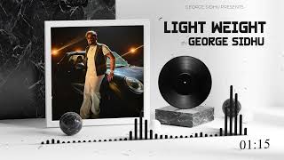 LIGHT WEIGHT  GEORGE SIDHU  LATEST PUNJABI SONG 2024 [upl. by Laeno123]