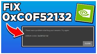 How to Fix Error Code 0xC0F52132 on GeForce NOW There was a problem starting your session [upl. by Brighton370]