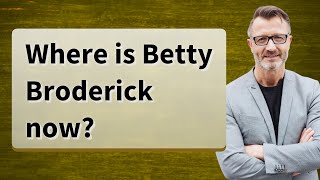 Where is Betty Broderick now [upl. by Arimas]