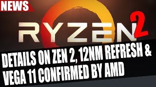 Details on Zen 2  12nm Refresh amp Vega 11 Confirmed by AMD [upl. by Tavey]