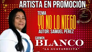 CARMEN BLANCO LA GUAYANECITA YO NO LO NIEGO AUTOR SAMUEL PÉREZ [upl. by Ennaed]