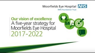 Moorfields strategy  our vision of excellence 20172022 [upl. by Ibrik]