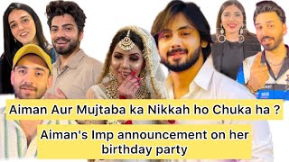 Aiman aur Mujtaba ka Nikkah ho Chuka h  Aimans Important announcement on Her Birthday Party 🥳 [upl. by Sylvie]