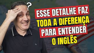 Esse Detalhe Faz Toda a Diferença Para FALAR e ENTENDER INGLÊS [upl. by Werra]