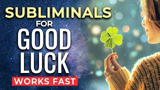 SUBLIMINAL Affirmations for GOOD LUCK ★ Subliminals to Program Your Subconscious to Manifest LUCK [upl. by Malvino590]