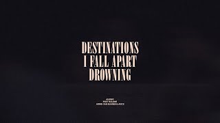 Destinations  I Fall Apart  Drowning [upl. by Paulette]