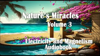 Natures Miracles Volume 3 Electricity And Magnetism Audiobook [upl. by Nytsrik]