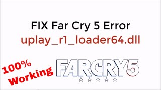 FIX Far Cry 5 Error uplayr1loader64dll 100 Working UPDATED [upl. by Aicilet784]