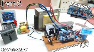 DIY Pure Sine Wave Inverter 12V To 220V  300W  EGS002 Part2 ✓ [upl. by Mulloy]