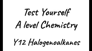 Test Yourself A level Chemistry  Y12 Halogenoalkanes [upl. by Harry]