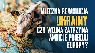 Mleczna Rewolucja Ukrainy Czy Wojna Zatrzyma Ambicje Podboju Europy [upl. by Arrehs108]