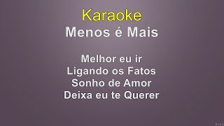 Menos é Mais  Melhor eu irLigando os FatosSonho de AmorDeixa eu te querer  Karaoke [upl. by Enriqueta]