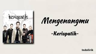 Kerispatih  Mengenangmu  Lirik Lagu [upl. by Nyllewell]