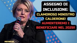 ASSEGNO DI INCLUSIONE CLAMOROSO MINISTRO CALDERONE AUMENTEREMO I BENEFICIARI NEL 2025 [upl. by Mail]